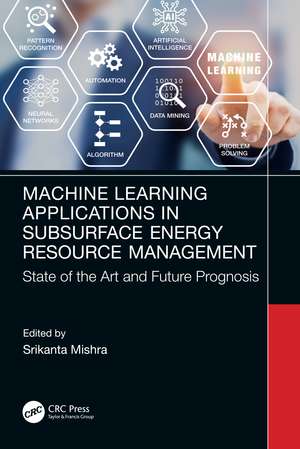 Machine Learning Applications in Subsurface Energy Resource Management: State of the Art and Future Prognosis de Srikanta Mishra