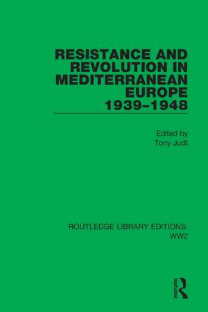 Resistance and Revolution in Mediterranean Europe 1939–1948 de Tony Judt