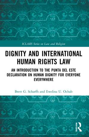 Dignity and International Human Rights Law: An Introduction to the Punta del Este Declaration on Human Dignity for Everyone Everywhere de Brett Scharffs