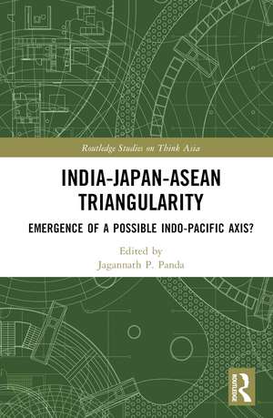 India-Japan-ASEAN Triangularity: Emergence of a Possible Indo-Pacific Axis? de Jagannath P. Panda