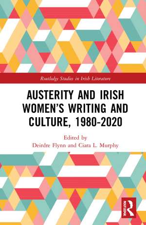 Austerity and Irish Women’s Writing and Culture, 1980–2020 de Deirdre Flynn