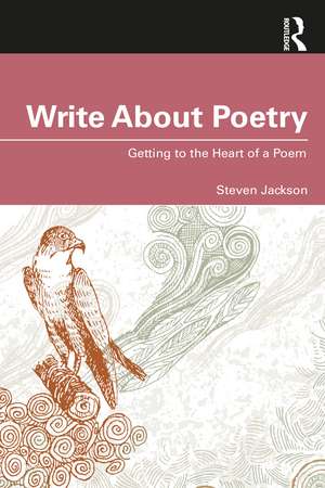 Write About Poetry: Getting to the Heart of a Poem de Steven Jackson