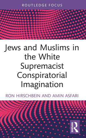 Jews and Muslims in the White Supremacist Conspiratorial Imagination de Ron Hirschbein