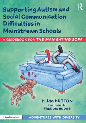 Supporting Autism and Social Communication Difficulties in Mainstream Schools: A Guidebook for ‘The Man-Eating Sofa’ de Plum Hutton