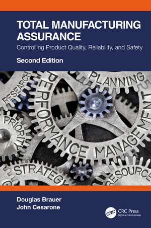 Total Manufacturing Assurance: Controlling Product Quality, Reliability, and Safety de Douglas Brauer