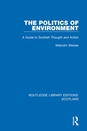 The Politics of Environment: A Guide to Scottish Thought and Action de Malcolm Slesser