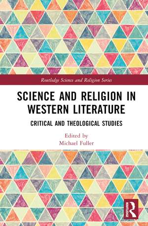 Science and Religion in Western Literature: Critical and Theological Studies de Michael Fuller