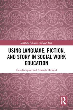 Using Language, Fiction, and Story in Social Work Education de Dara Sampson