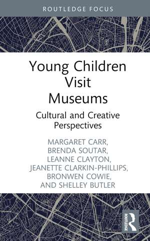 Young Children Visit Museums: Cultural and Creative Perspectives de Margaret Carr
