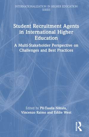 Student Recruitment Agents in International Higher Education: A Multi-Stakeholder Perspective on Challenges and Best Practices de Pii-Tuulia Nikula