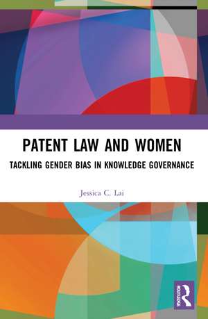 Patent Law and Women: Tackling Gender Bias in Knowledge Governance de Jessica Lai