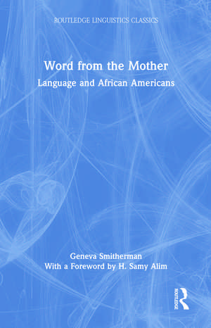 Word from the Mother: Language and African Americans de Geneva Smitherman