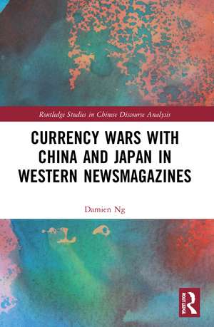 Currency Wars with China and Japan in Western Newsmagazines de Damien Ng