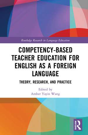 Competency-Based Teacher Education for English as a Foreign Language: Theory, Research, and Practice de Amber Yayin Wang