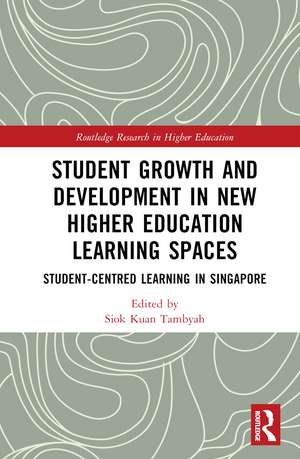 Student Growth and Development in New Higher Education Learning Spaces: Student-centred Learning in Singapore de Siok Kuan Tambyah