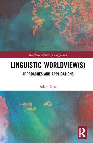 Linguistic Worldview(s): Approaches and Applications de Adam Głaz