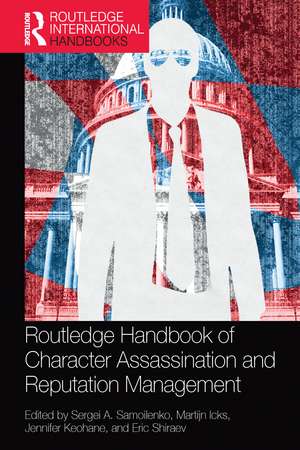 Routledge Handbook of Character Assassination and Reputation Management de Sergei A. Samoilenko