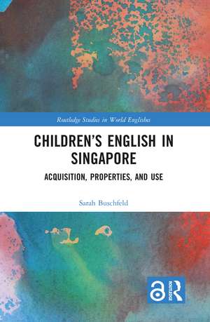 Children’s English in Singapore: Acquisition, Properties, and Use de Sarah Buschfeld