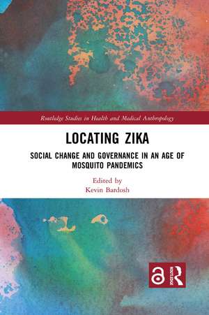 Locating Zika: Social Change and Governance in an Age of Mosquito Pandemics de Kevin Bardosh