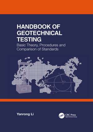 Handbook of Geotechnical Testing: Basic Theory, Procedures and Comparison of Standards de Yanrong Li