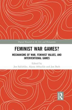 Feminist War Games?: Mechanisms of War, Feminist Values, and Interventional Games de Jon Saklofske