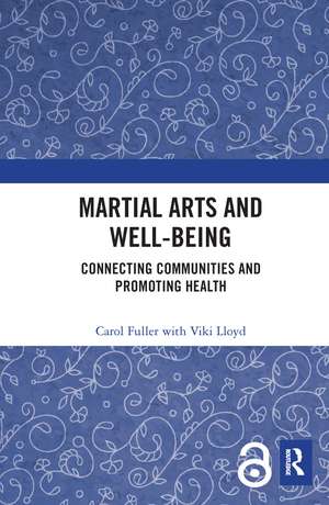 Martial Arts and Well-being: Connecting communities and promoting health de Carol Fuller