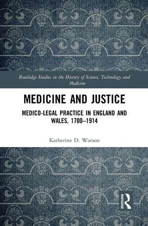 Medicine and Justice: Medico-Legal Practice in England and Wales, 1700–1914 de Katherine Watson