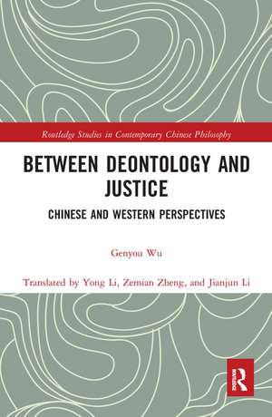 Between Deontology and Justice: Chinese and Western Perspectives de Genyou Wu