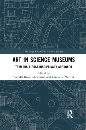 Art in Science Museums: Towards a Post-Disciplinary Approach de Camilla Rossi-Linnemann