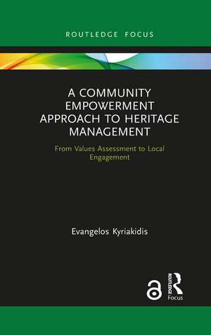 A Community Empowerment Approach to Heritage Management: From Values Assessment to Local Engagement de Evangelos Kyriakidis