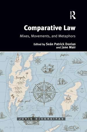 Comparative Law: Mixes, Movements, and Metaphors de Sean Patrick Donlan