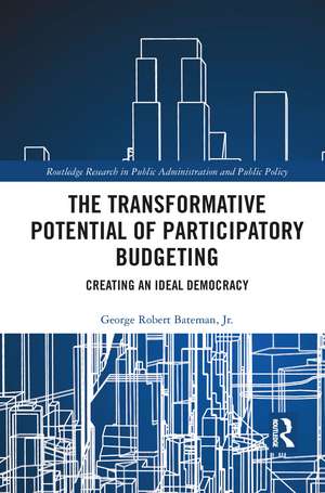 The Transformative Potential of Participatory Budgeting: Creating an Ideal Democracy de George Robert Bateman, Jr.