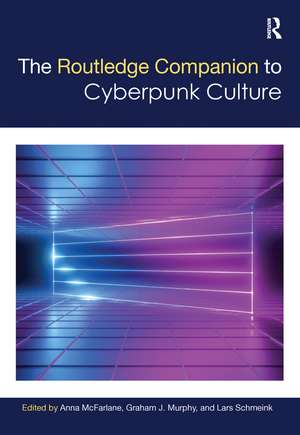 The Routledge Companion to Cyberpunk Culture de Anna McFarlane