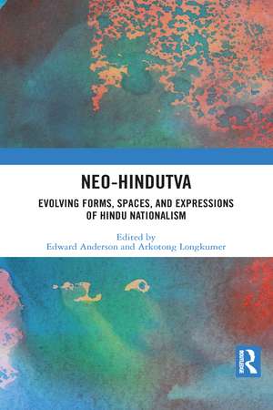 Neo-Hindutva: Evolving Forms, Spaces, and Expressions of Hindu Nationalism de Edward Anderson