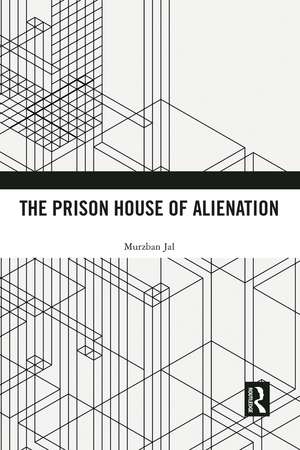 The Prison House of Alienation de Murzban Jal