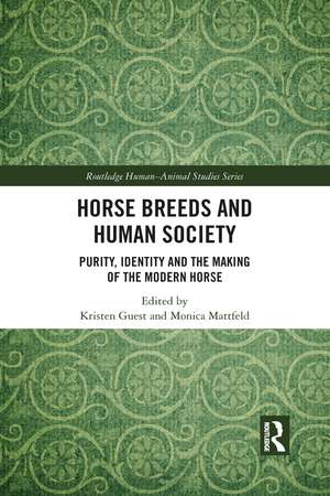 Horse Breeds and Human Society: Purity, Identity and the Making of the Modern Horse de Kristen Guest