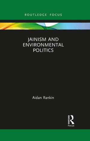 Jainism and Environmental Politics de Aidan Rankin