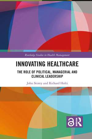 Innovating Healthcare: The Role of Political, Managerial and Clinical Leadership de John Storey