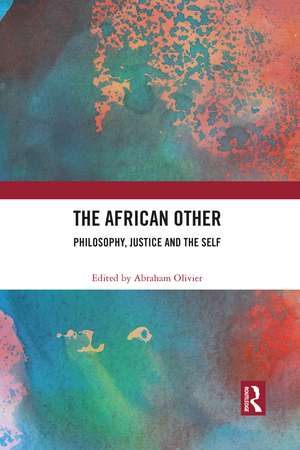 The African Other: Philosophy, Justice and the Self de Abraham Olivier