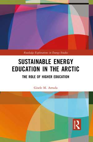 Sustainable Energy Education in the Arctic: The Role of Higher Education de Gisele M. Arruda