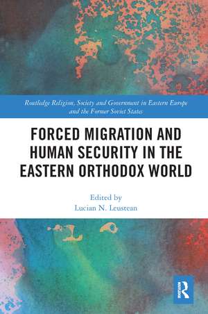 Forced Migration and Human Security in the Eastern Orthodox World de Lucian N. Leustean