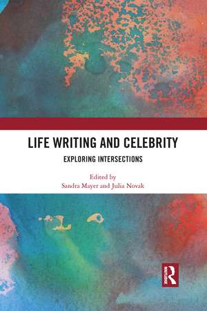 Life Writing and Celebrity: Exploring Intersections de Sandra Mayer