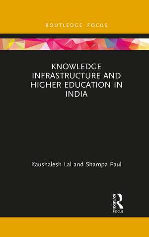 Knowledge Infrastructure and Higher Education in India de Kaushalesh Lal