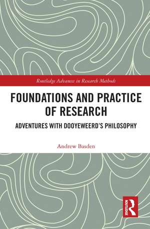 Foundations and Practice of Research: Adventures with Dooyeweerd's Philosophy de Andrew Basden