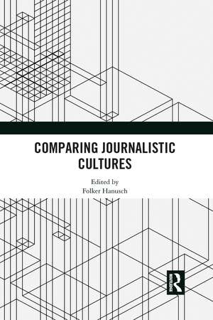 Comparing Journalistic Cultures de Folker Hanusch