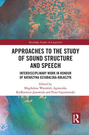 Approaches to the Study of Sound Structure and Speech: Interdisciplinary Work in Honour of Katarzyna Dziubalska-Kołaczyk de Magdalena Wrembel