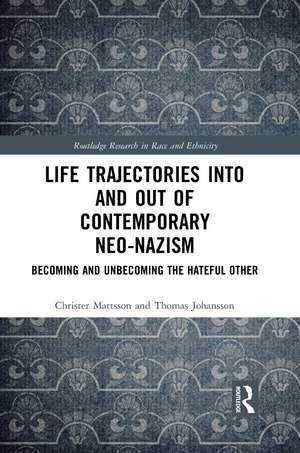 Life Trajectories Into and Out of Contemporary Neo-Nazism: Becoming and Unbecoming the Hateful Other de Christer Mattsson