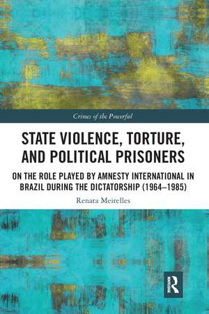 State Violence, Torture, and Political Prisoners: On the Role Played by Amnesty International in Brazil During the Dictatorship (1964–1985) de Renata Meirelles