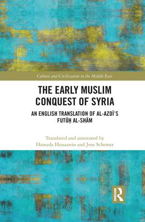 The Early Muslim Conquest of Syria: An English Translation of al-Azdī’s Futūḥ al-Shām de Hamada Hassanein