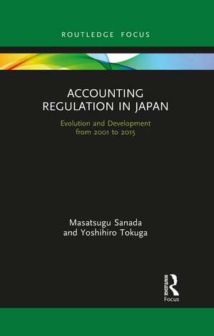 Accounting Regulation in Japan: Evolution and Development from 2001 to 2015 de Masatsugu Sanada